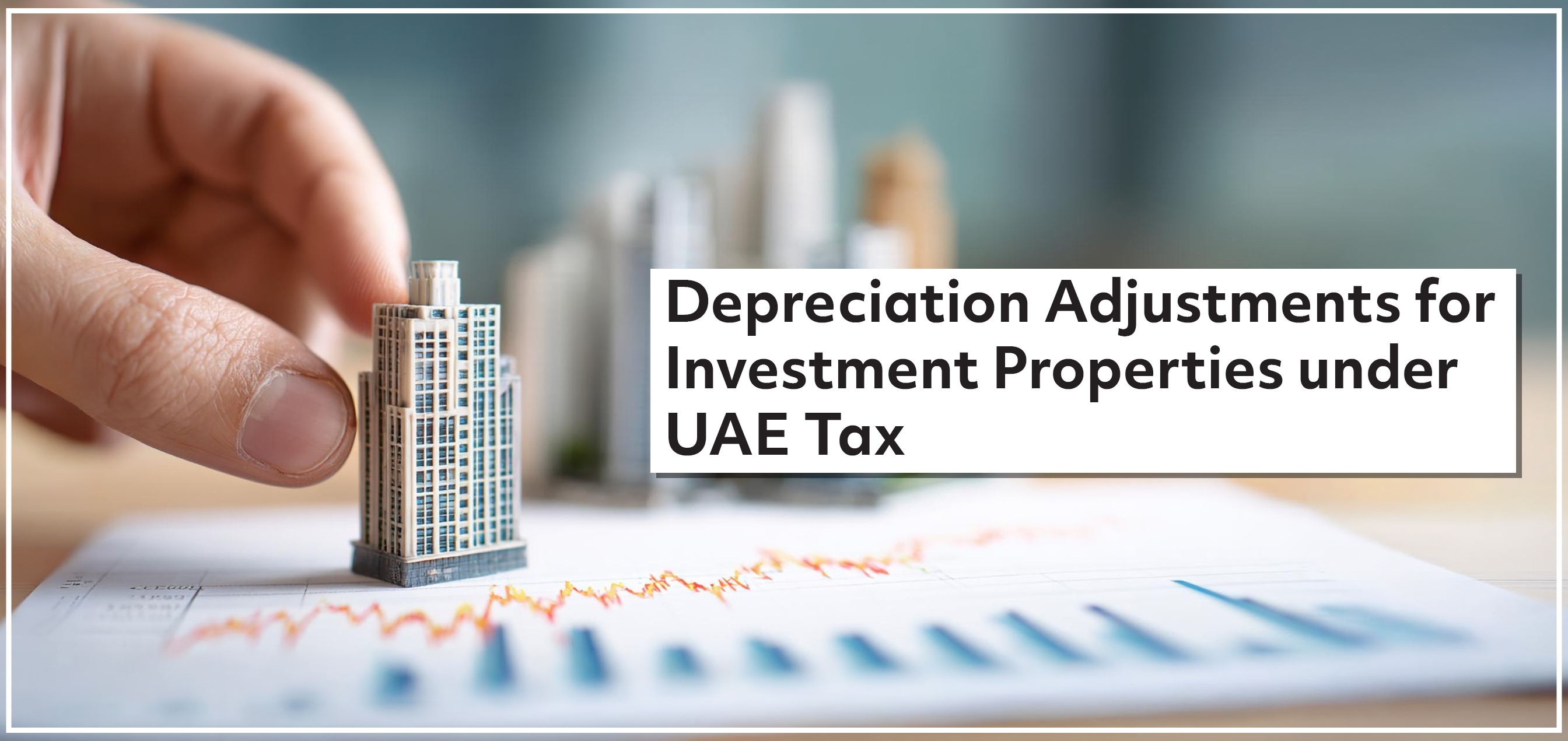 Depreciation Adjustments for Investment Properties under UAE Tax